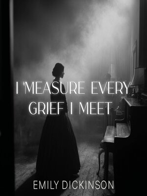 cover image of I measure every Grief I meet